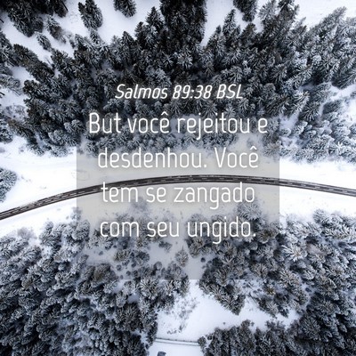 Picture 04 - Salmos 89:38 BSL - But você rejeitou e desdenhou. Você tem se - Bible Verse Picture