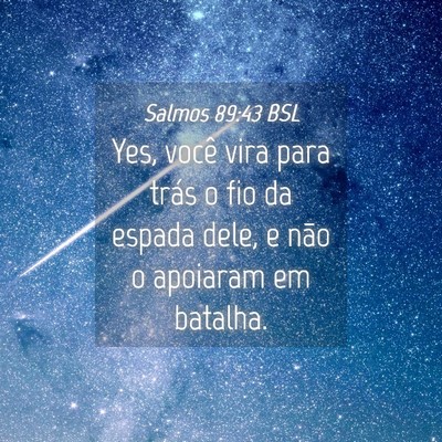 Picture 04 - Salmos 89:43 BSL - Yes, você vira para trás o fio da espada dele, - Bible Verse Picture