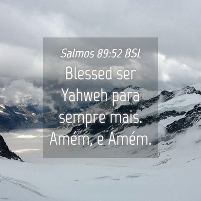 Picture 04 - Salmos 89:52 BSL - Blessed ser Yahweh para sempre mais. Amém, e - Bible Verse Picture