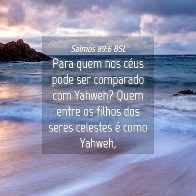 Picture 04 - Salmos 89:6 BSL - Para quem nos céus pode ser comparado com - Bible Verse Picture