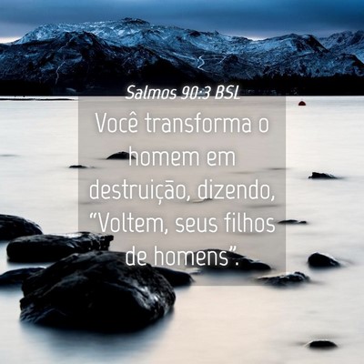 Picture 04 - Salmos 90:3 BSL - Você transforma o homem em destruição, - Bible Verse Picture