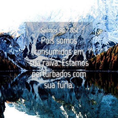 Picture 04 - Salmos 90:7 BSL - Pois somos consumidos em sua raiva. Estamos - Bible Verse Picture