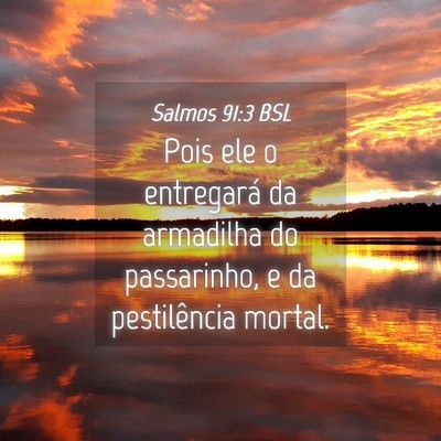 Picture 04 - Salmos 91:3 BSL - Pois ele o entregará da armadilha do passarinho, - Bible Verse Picture