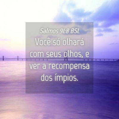 Picture 04 - Salmos 91:8 BSL - Você só olhará com seus olhos, e ver a - Bible Verse Picture