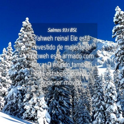 Picture 04 - Salmos 93:1 BSL - Yahweh reina! Ele está revestido de majestade! - Bible Verse Picture