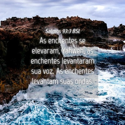 Picture 04 - Salmos 93:3 BSL - As enchentes se elevaram, Yahweh, as enchentes - Bible Verse Picture