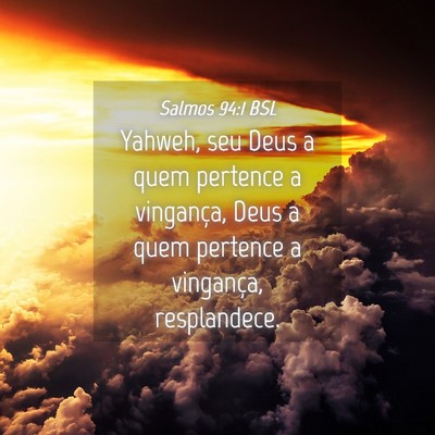Picture 04 - Salmos 94:1 BSL - Yahweh, seu Deus a quem pertence a vingança, - Bible Verse Picture