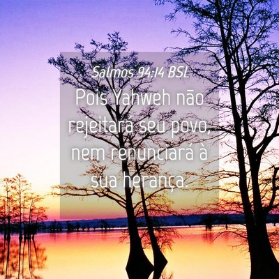 Picture 04 - Salmos 94:14 BSL - Pois Yahweh não rejeitará seu povo, nem - Bible Verse Picture