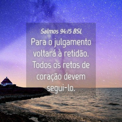 Picture 04 - Salmos 94:15 BSL - Para o julgamento voltará à retidão. Todos os - Bible Verse Picture