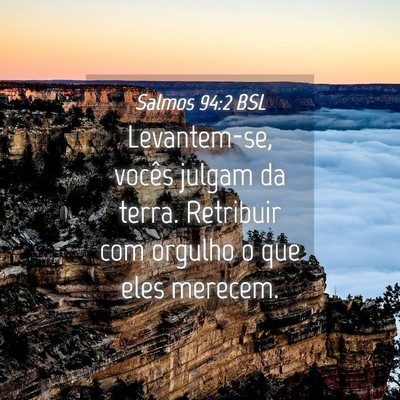 Picture 04 - Salmos 94:2 BSL - Levantem-se, vocês julgam da terra. Retribuir - Bible Verse Picture