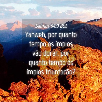 Picture 04 - Salmos 94:3 BSL - Yahweh, por quanto tempo os ímpios vão durar, - Bible Verse Picture