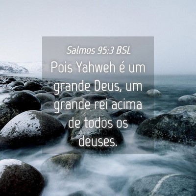 Picture 04 - Salmos 95:3 BSL - Pois Yahweh é um grande Deus, um grande rei - Bible Verse Picture