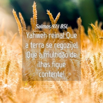 Picture 04 - Salmos 97:1 BSL - Yahweh reina! Que a terra se regozije! Que a - Bible Verse Picture