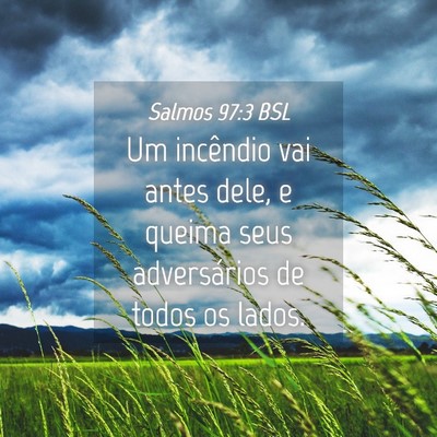 Picture 04 - Salmos 97:3 BSL - Um incêndio vai antes dele, e queima seus - Bible Verse Picture