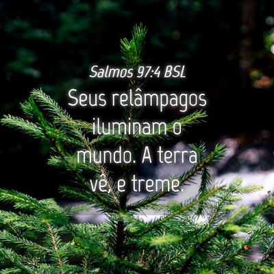 Picture 04 - Salmos 97:4 BSL - Seus relâmpagos iluminam o mundo. A terra vê, e - Bible Verse Picture
