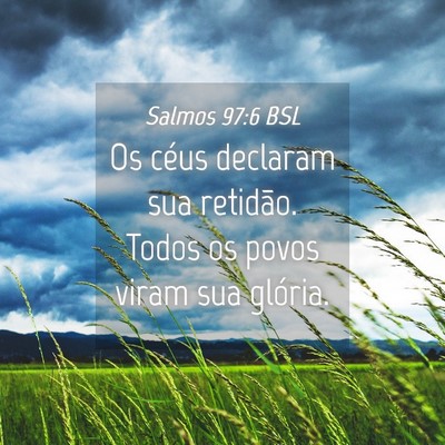 Picture 04 - Salmos 97:6 BSL - Os céus declaram sua retidão. Todos os povos - Bible Verse Picture