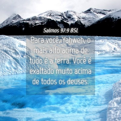 Picture 04 - Salmos 97:9 BSL - Para você, Yahweh, o mais alto acima de tudo é - Bible Verse Picture