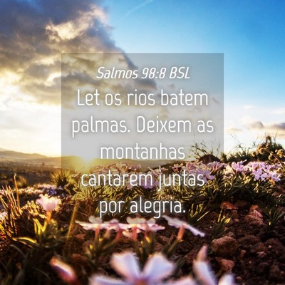 Picture 04 - Salmos 98:8 BSL - Let os rios batem palmas. Deixem as montanhas - Bible Verse Picture