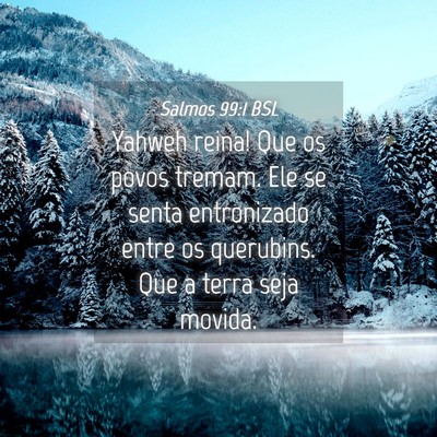 Picture 04 - Salmos 99:1 BSL - Yahweh reina! Que os povos tremam. Ele se senta - Bible Verse Picture