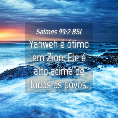 Picture 04 - Salmos 99:2 BSL - Yahweh é ótimo em Zion. Ele é alto acima de - Bible Verse Picture