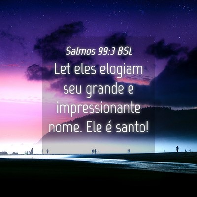 Picture 04 - Salmos 99:3 BSL - Let eles elogiam seu grande e impressionante - Bible Verse Picture