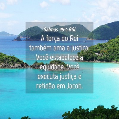 Picture 04 - Salmos 99:4 BSL - A força do Rei também ama a justiça. Você - Bible Verse Picture