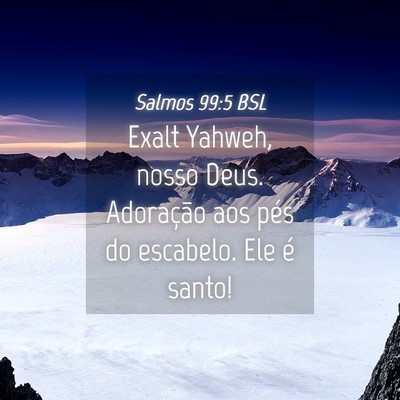 Picture 04 - Salmos 99:5 BSL - Exalt Yahweh, nosso Deus. Adoração aos pés do - Bible Verse Picture