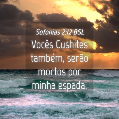 Picture 04 - Sofonias 2:12 BSL - Vocês Cushites também, serão mortos por minha - Bible Verse Picture
