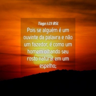 Picture 04 - Tiago 1:23 BSL - Pois se alguém é um ouvinte da palavra e não - Bible Verse Picture