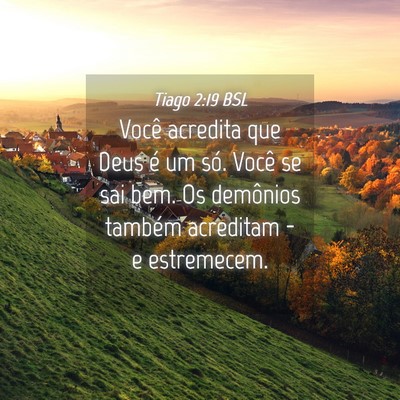 Picture 04 - Tiago 2:19 BSL - Você acredita que Deus é um só. Você se sai - Bible Verse Picture