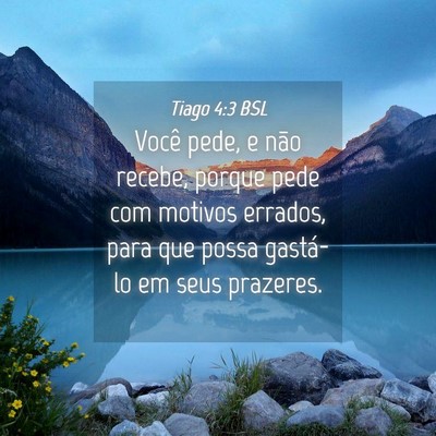 Picture 04 - Tiago 4:3 BSL - Você pede, e não recebe, porque pede com - Bible Verse Picture