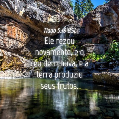Picture 04 - Tiago 5:18 BSL - Ele rezou novamente, e o céu deu chuva, e a - Bible Verse Picture