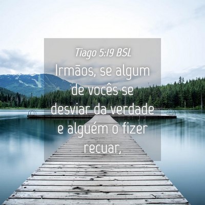 Picture 04 - Tiago 5:19 BSL - Irmãos, se algum de vocês se desviar da verdade - Bible Verse Picture