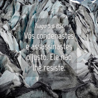 Picture 04 - Tiago 5:6 BSL - Vós condenastes e assassinastes o justo. Ele - Bible Verse Picture