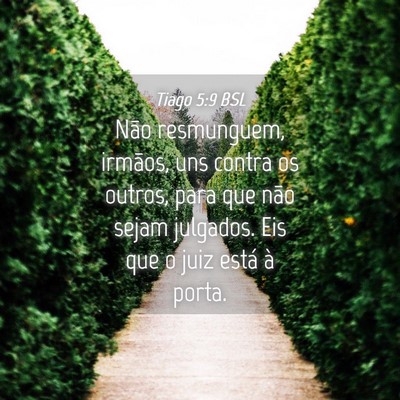 Picture 04 - Tiago 5:9 BSL - Não resmunguem, irmãos, uns contra os outros, - Bible Verse Picture
