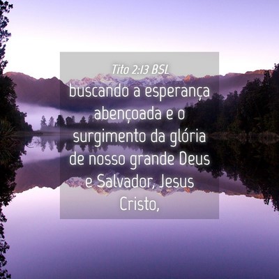 Picture 04 - Tito 2:13 BSL - buscando a esperança abençoada e o surgimento - Bible Verse Picture