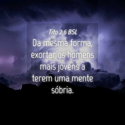Picture 04 - Tito 2:6 BSL - Da mesma forma, exortar os homens mais jovens a - Bible Verse Picture