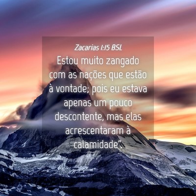 Picture 04 - Zacarias 1:15 BSL - Estou muito zangado com as nações que estão à - Bible Verse Picture