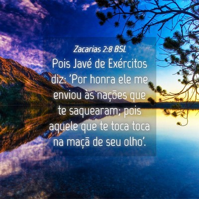 Picture 04 - Zacarias 2:8 BSL - Pois Javé de Exércitos diz: 'Por honra ele me - Bible Verse Picture