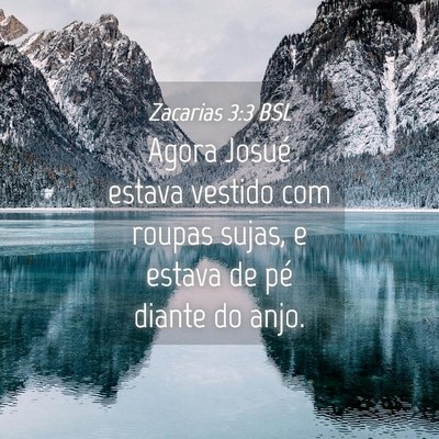 Picture 04 - Zacarias 3:3 BSL - Agora Josué estava vestido com roupas sujas, e - Bible Verse Picture
