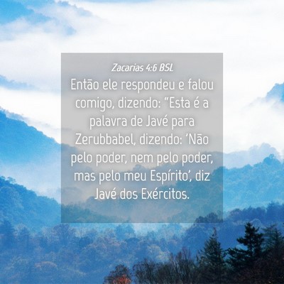 Picture 04 - Zacarias 4:6 BSL - Então ele respondeu e falou comigo, dizendo: - Bible Verse Picture