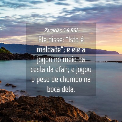 Picture 04 - Zacarias 5:8 BSL - Ele disse: “Isto é maldade”; e ele a jogou - Bible Verse Picture
