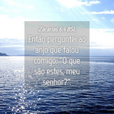 Picture 04 - Zacarias 6:4 BSL - Então perguntei ao anjo que falou comigo: “O - Bible Verse Picture