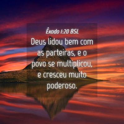 Picture 04 - Êxodo 1:20 BSL - Deus lidou bem com as parteiras, e o povo se - Bible Verse Picture