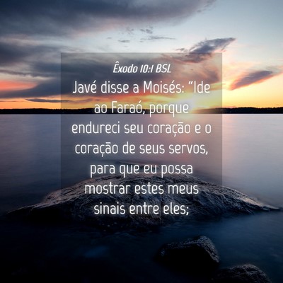 Picture 04 - Êxodo 10:1 BSL - Javé disse a Moisés: “Ide ao Faraó, porque - Bible Verse Picture
