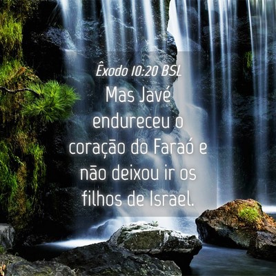 Picture 04 - Êxodo 10:20 BSL - Mas Javé endureceu o coração do Faraó e não - Bible Verse Picture