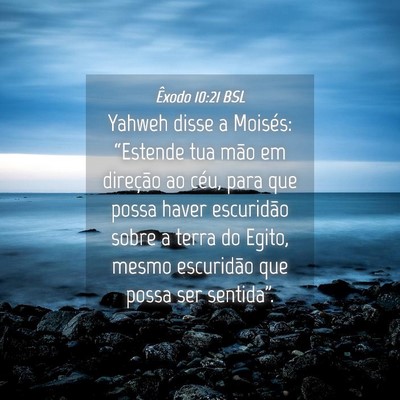 Picture 04 - Êxodo 10:21 BSL - Yahweh disse a Moisés: “Estende tua mão em - Bible Verse Picture