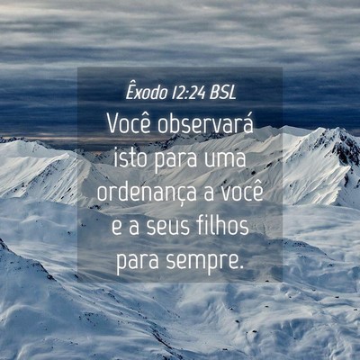 Picture 04 - Êxodo 12:24 BSL - Você observará isto para uma ordenança a você - Bible Verse Picture