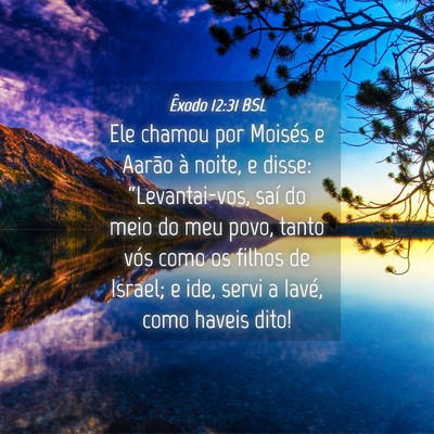 Picture 04 - Êxodo 12:31 BSL - Ele chamou por Moisés e Aarão à noite, e - Bible Verse Picture