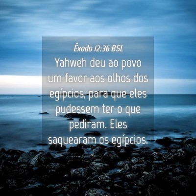 Picture 04 - Êxodo 12:36 BSL - Yahweh deu ao povo um favor aos olhos dos - Bible Verse Picture